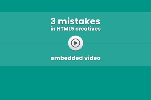 3 mistakes in HTML5 creatives • embedded video