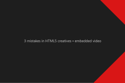 3 mistakes in HTML5 creatives • embedded video