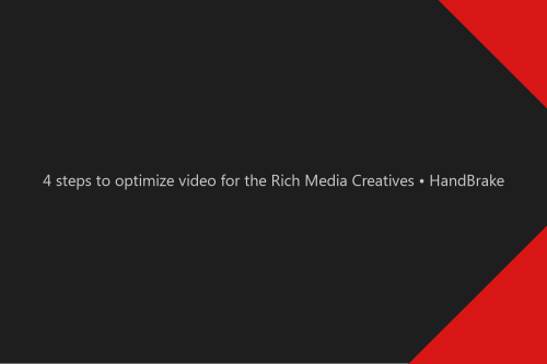 4 steps to optimize video for the Rich Media Creatives • HandBrake