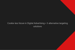 Cookie-less future in Digital Advertising • 3-alternative targeting solutions
